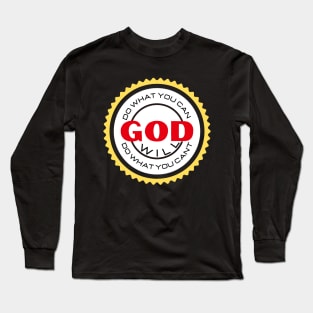 DO WHAT YOU CAN GOD WILL DO WHAT YOU CAN’T Long Sleeve T-Shirt